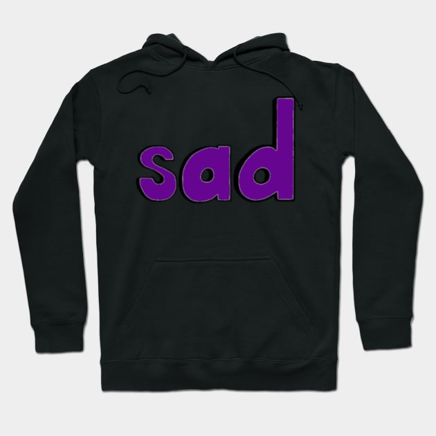 This is the word SAD Hoodie by Embracing-Motherhood